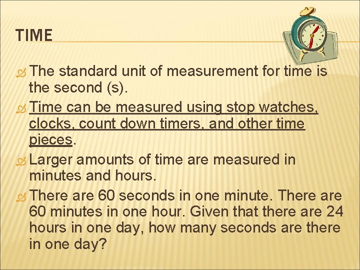 TIME The standard unit of measurement for time is the second (s). Time can