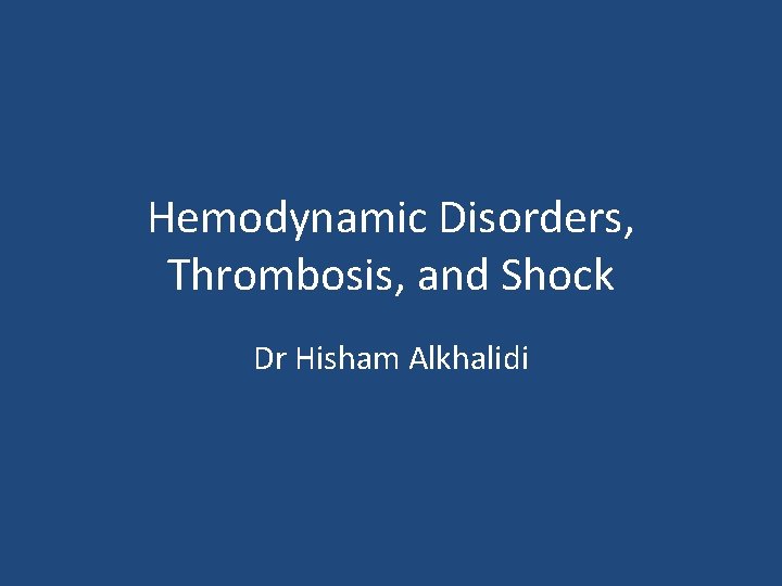 Hemodynamic Disorders, Thrombosis, and Shock Dr Hisham Alkhalidi 
