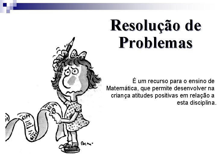 Resolução de Problemas É um recurso para o ensino de Matemática, que permite desenvolver