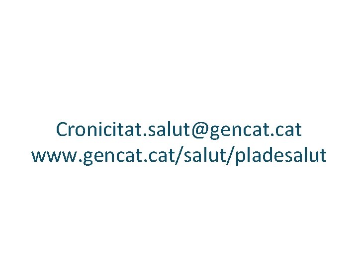 Cronicitat. salut@gencat. cat www. gencat. cat/salut/pladesalut 
