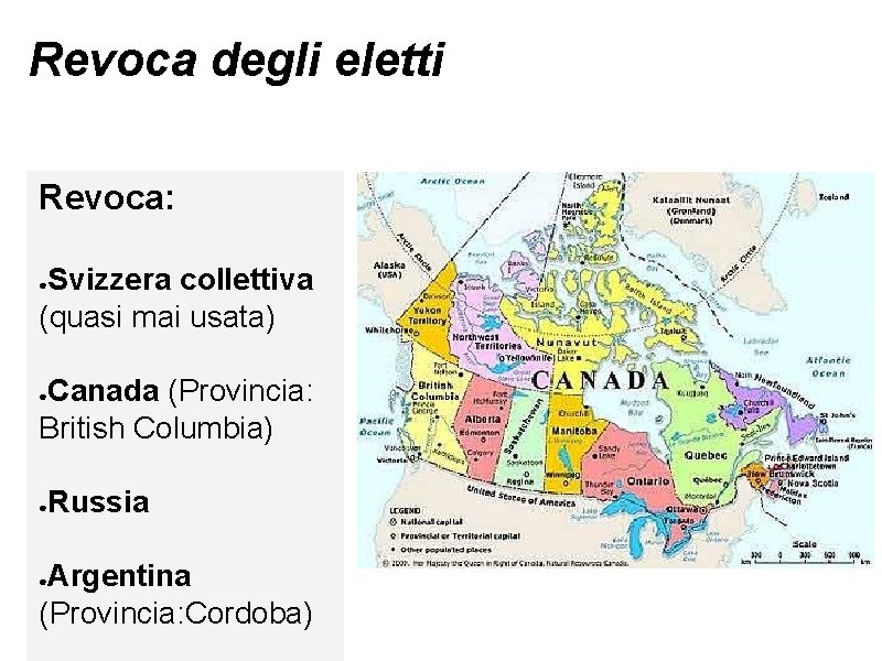 Revoca degli eletti Revoca: Svizzera collettiva (quasi mai usata) ● Canada (Provincia: British Columbia)