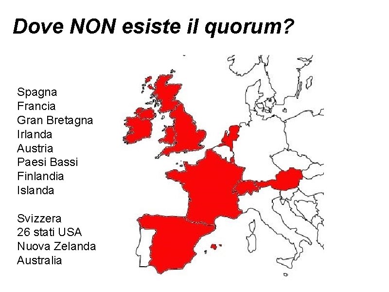 Dove NON esiste il quorum? Spagna Francia Gran Bretagna Irlanda Austria Paesi Bassi Finlandia