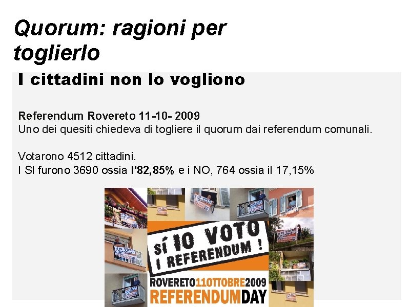 Quorum: ragioni per toglierlo I cittadini non lo vogliono Referendum Rovereto 11 -10 - Quorum: ragioni per toglierlo I cittadini non lo vogliono Referendum Rovereto 11 -10 -