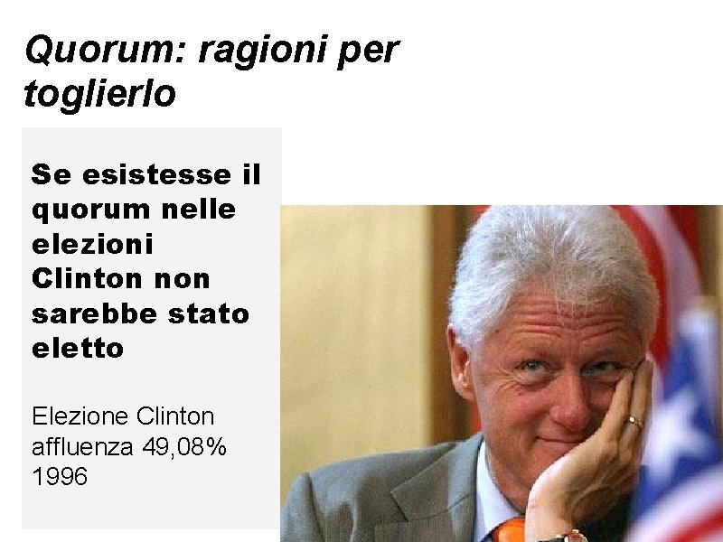 Quorum: ragioni per toglierlo Se esistesse il quorum nelle elezioni Clinton non sarebbe stato Quorum: ragioni per toglierlo Se esistesse il quorum nelle elezioni Clinton non sarebbe stato