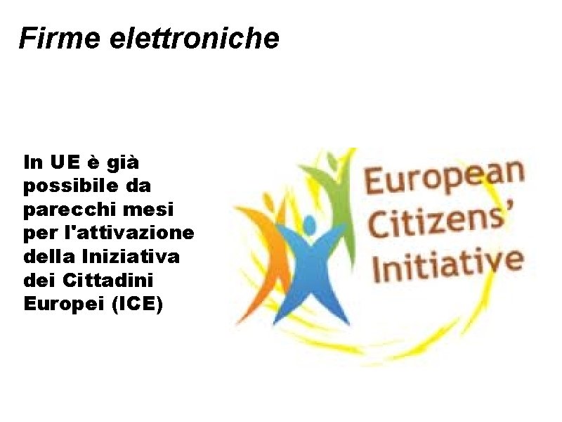 Firme elettroniche In UE è già possibile da parecchi mesi per l'attivazione della Iniziativa Firme elettroniche In UE è già possibile da parecchi mesi per l'attivazione della Iniziativa