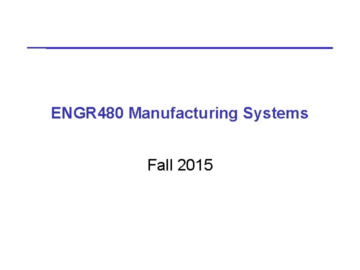 ENGR 480 Manufacturing Systems Fall 2015 