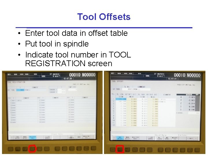 Tool Offsets • Enter tool data in offset table • Put tool in spindle