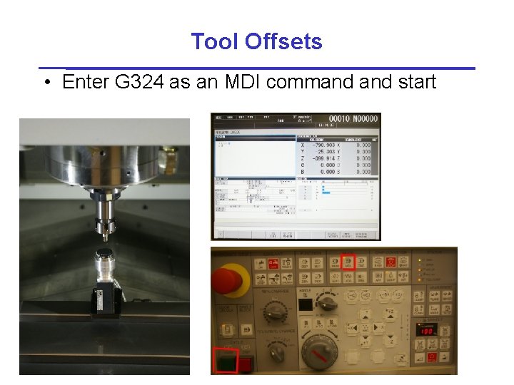 Tool Offsets • Enter G 324 as an MDI command start 