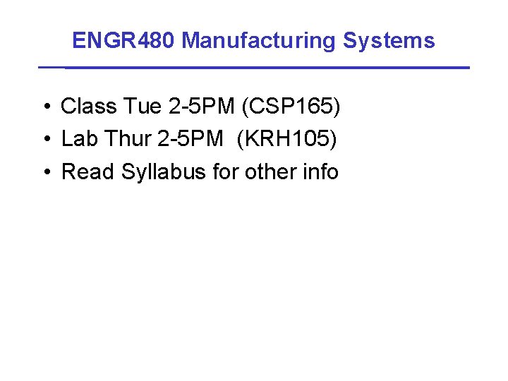 ENGR 480 Manufacturing Systems • Class Tue 2 -5 PM (CSP 165) • Lab