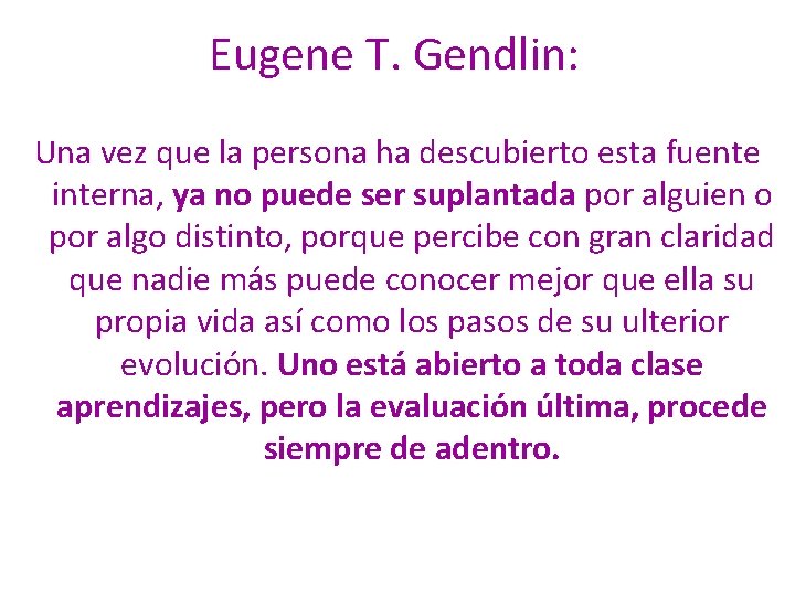 Eugene T. Gendlin: Una vez que la persona ha descubierto esta fuente interna, ya