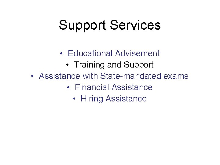 Support Services • Educational Advisement • Training and Support • Assistance with State-mandated exams