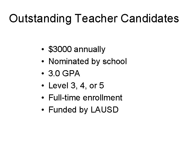 Outstanding Teacher Candidates • • • $3000 annually Nominated by school 3. 0 GPA