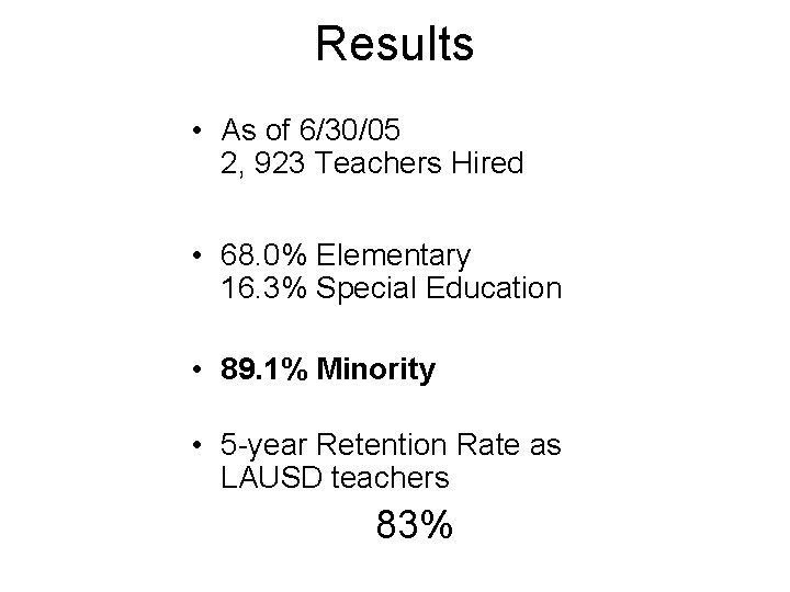 Results • As of 6/30/05 2, 923 Teachers Hired • 68. 0% Elementary 16.