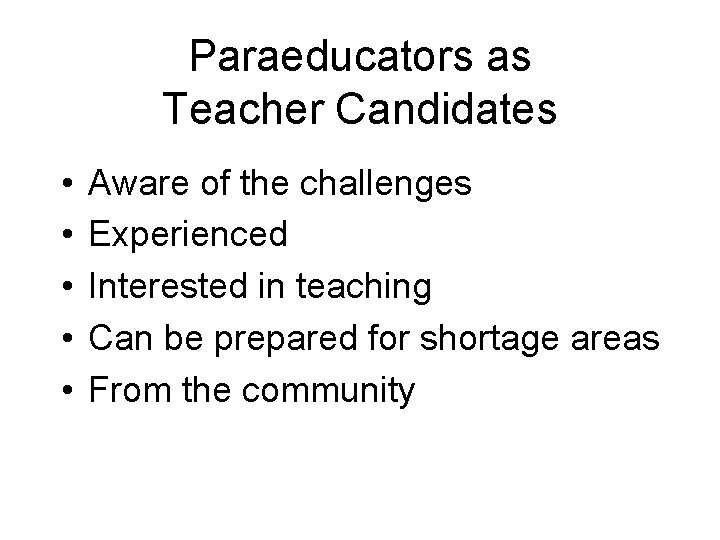 Paraeducators as Teacher Candidates • • • Aware of the challenges Experienced Interested in