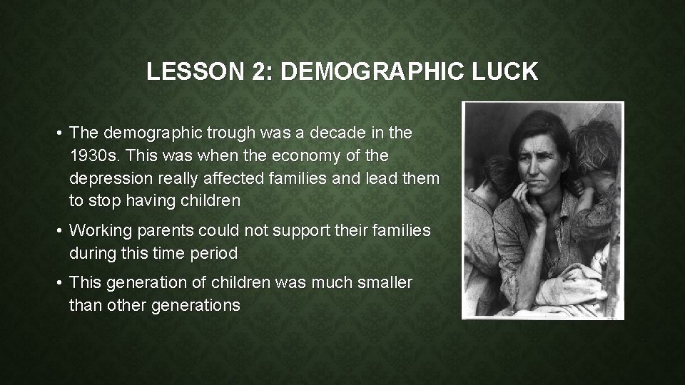 LESSON 2: DEMOGRAPHIC LUCK • The demographic trough was a decade in the 1930