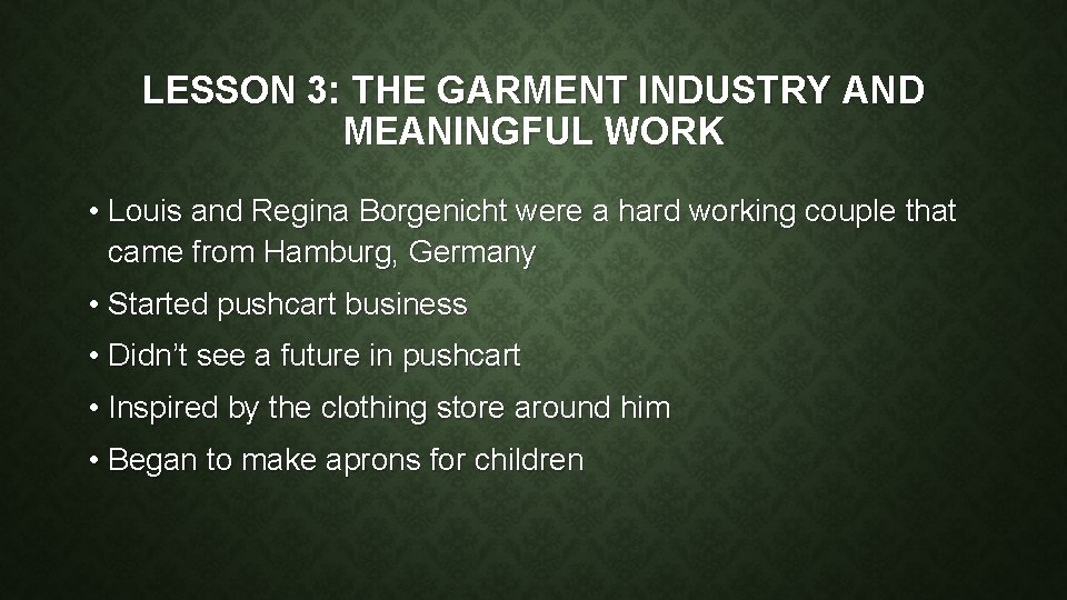 LESSON 3: THE GARMENT INDUSTRY AND MEANINGFUL WORK • Louis and Regina Borgenicht were