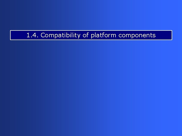 1. 4. Compatibility of platform components 