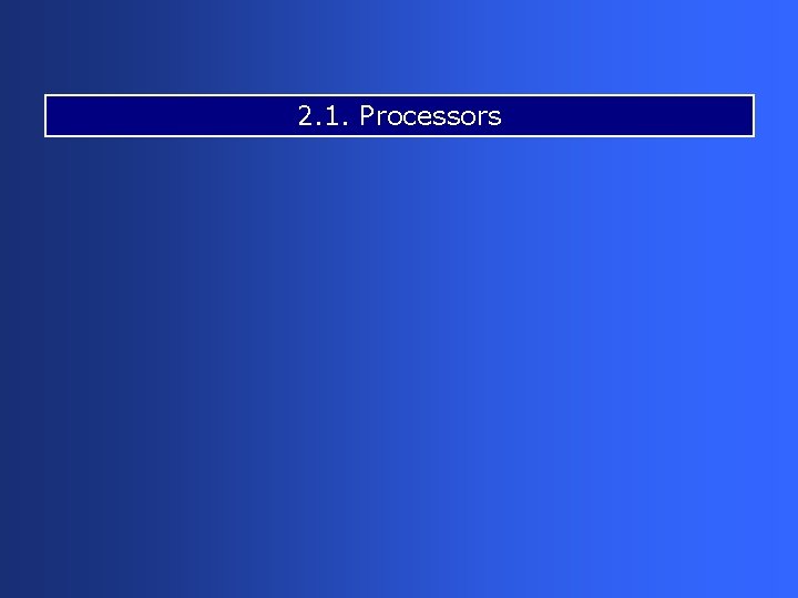 2. 1. Processors 