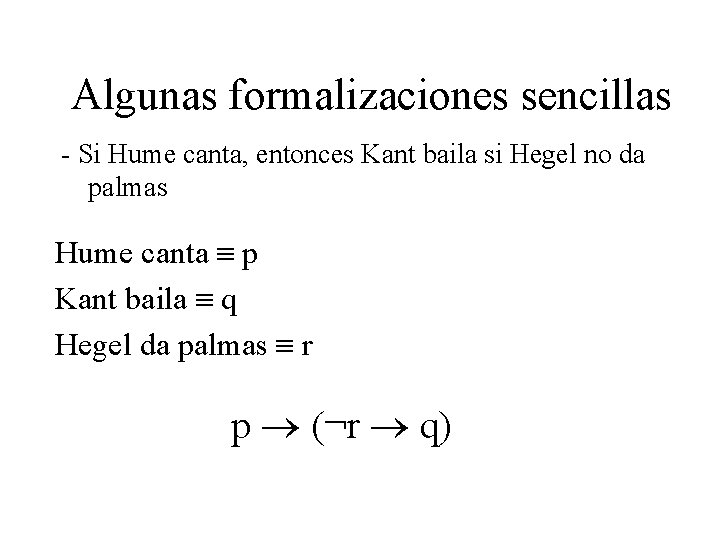 Algunas formalizaciones sencillas - Si Hume canta, entonces Kant baila si Hegel no da