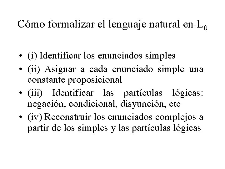 Cómo formalizar el lenguaje natural en L 0 • (i) Identificar los enunciados simples