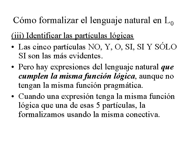 Cómo formalizar el lenguaje natural en L 0 (iii) Identificar las partículas lógicas •