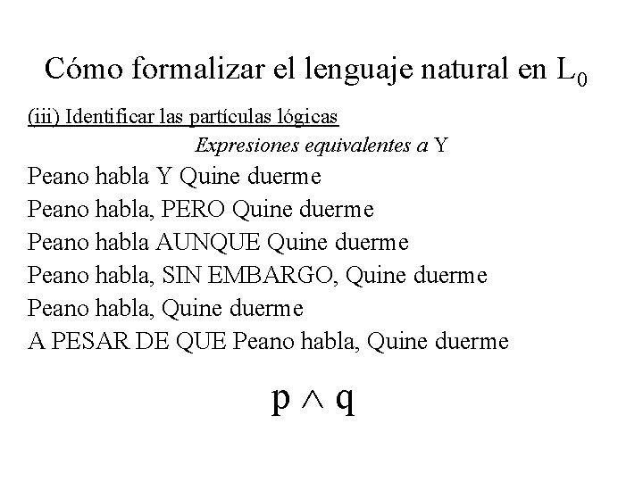 Cómo formalizar el lenguaje natural en L 0 (iii) Identificar las partículas lógicas Expresiones