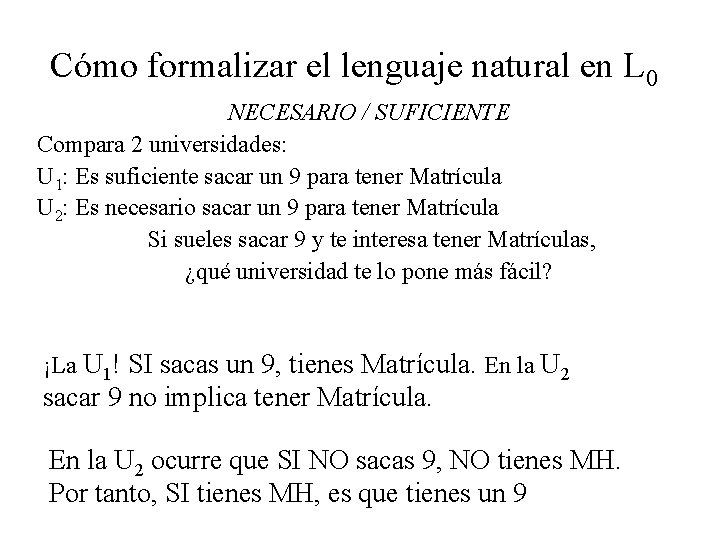 Cómo formalizar el lenguaje natural en L 0 NECESARIO / SUFICIENTE Compara 2 universidades: