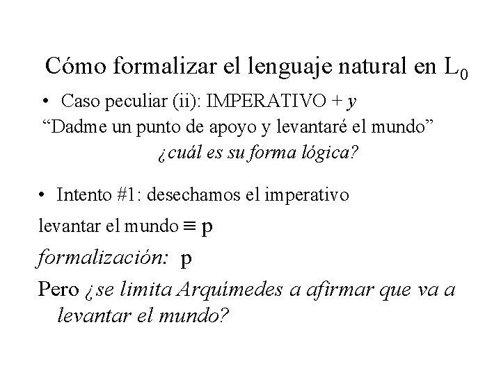 Cómo formalizar el lenguaje natural en L 0 • Caso peculiar (ii): IMPERATIVO +