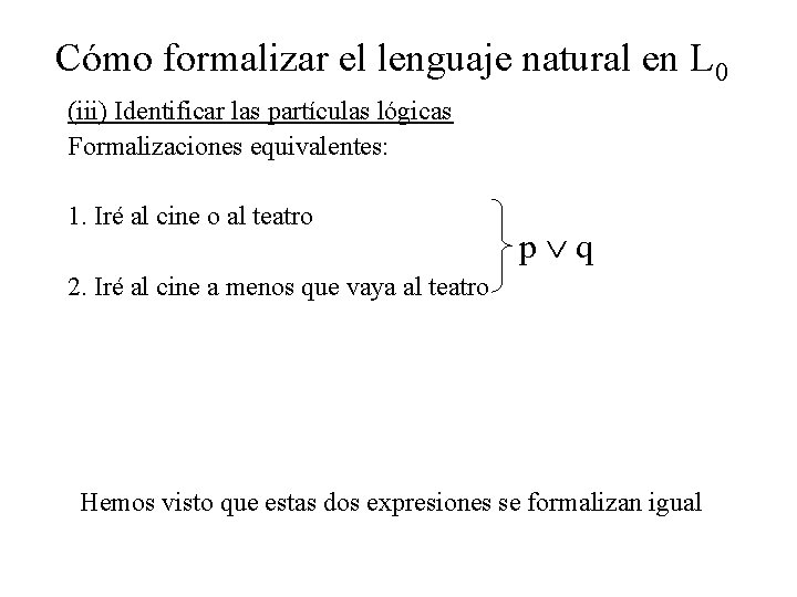 Cómo formalizar el lenguaje natural en L 0 (iii) Identificar las partículas lógicas Formalizaciones