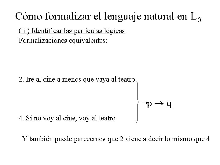 Cómo formalizar el lenguaje natural en L 0 (iii) Identificar las partículas lógicas Formalizaciones