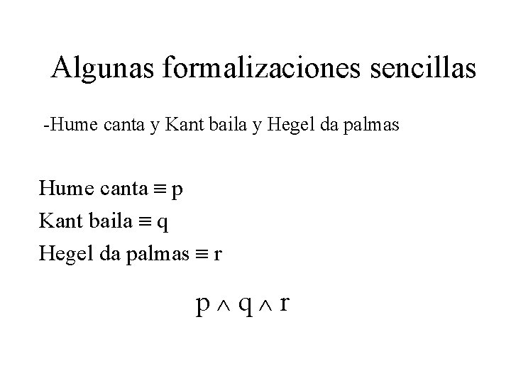 Algunas formalizaciones sencillas -Hume canta y Kant baila y Hegel da palmas Hume canta