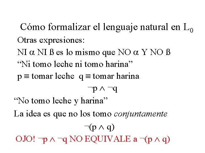 Cómo formalizar el lenguaje natural en L 0 Otras expresiones: NI ß es lo