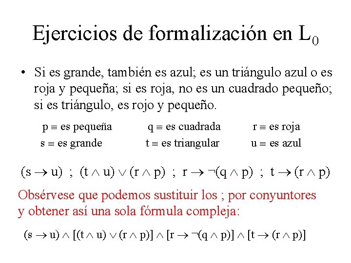 Ejercicios de formalización en L 0 • Si es grande, también es azul; es