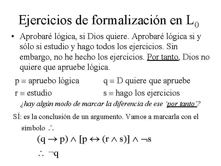 Ejercicios de formalización en L 0 • Aprobaré lógica, si Dios quiere. Aprobaré lógica