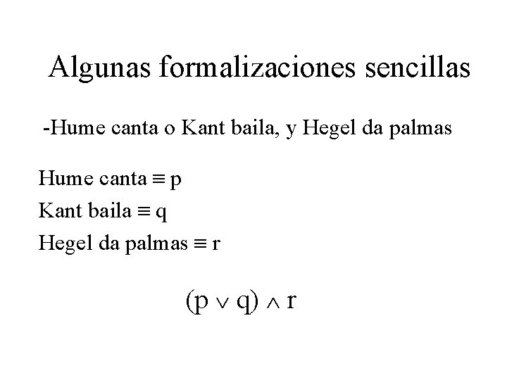 Algunas formalizaciones sencillas -Hume canta o Kant baila, y Hegel da palmas Hume canta