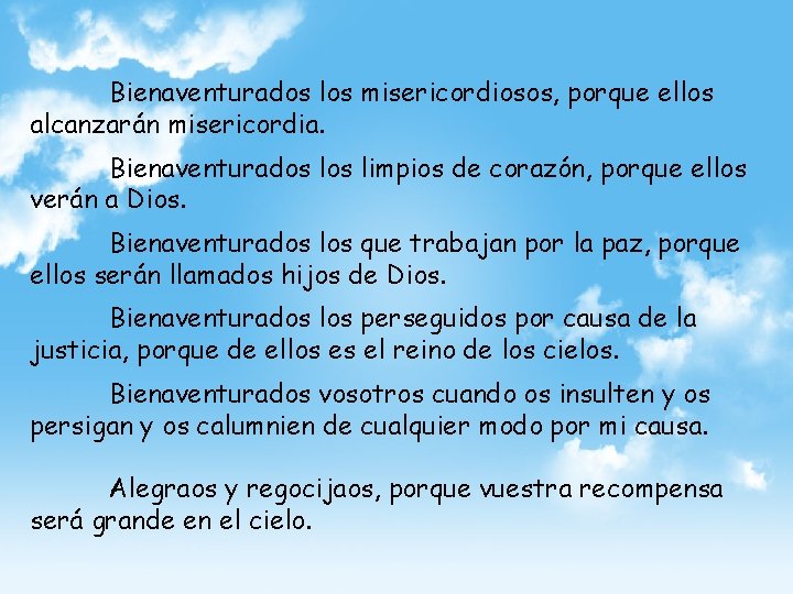 Bienaventurados los misericordiosos, porque ellos alcanzarán misericordia. Bienaventurados limpios de corazón, porque ellos verán