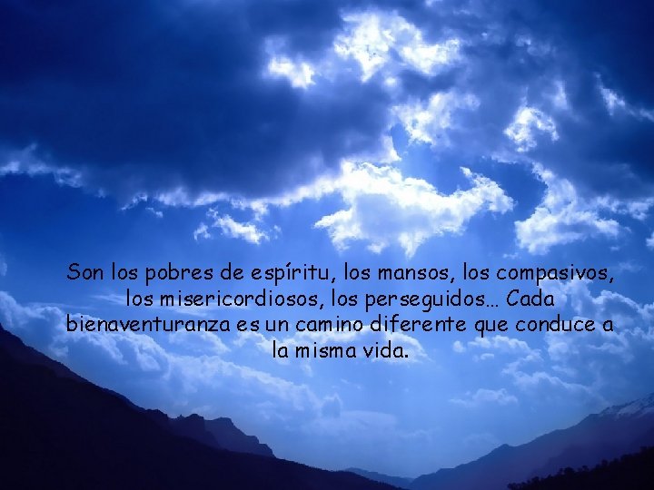 Son los pobres de espíritu, los mansos, los compasivos, los misericordiosos, los perseguidos… Cada