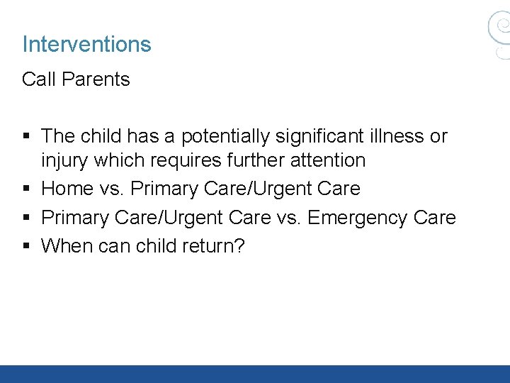 Interventions Call Parents § The child has a potentially significant illness or injury which Interventions Call Parents § The child has a potentially significant illness or injury which