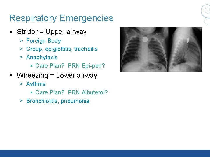 Respiratory Emergencies § Stridor = Upper airway > Foreign Body > Croup, epiglottitis, tracheitis Respiratory Emergencies § Stridor = Upper airway > Foreign Body > Croup, epiglottitis, tracheitis