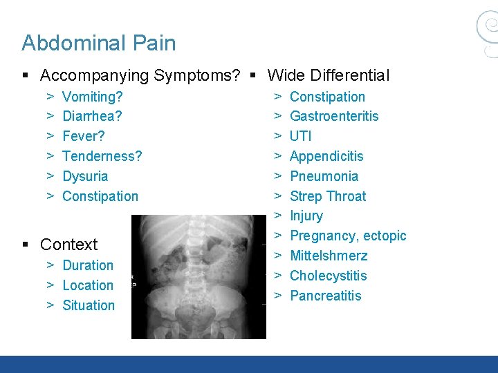 Abdominal Pain § Accompanying Symptoms? § Wide Differential > > > Vomiting? Diarrhea? Fever? Abdominal Pain § Accompanying Symptoms? § Wide Differential > > > Vomiting? Diarrhea? Fever?