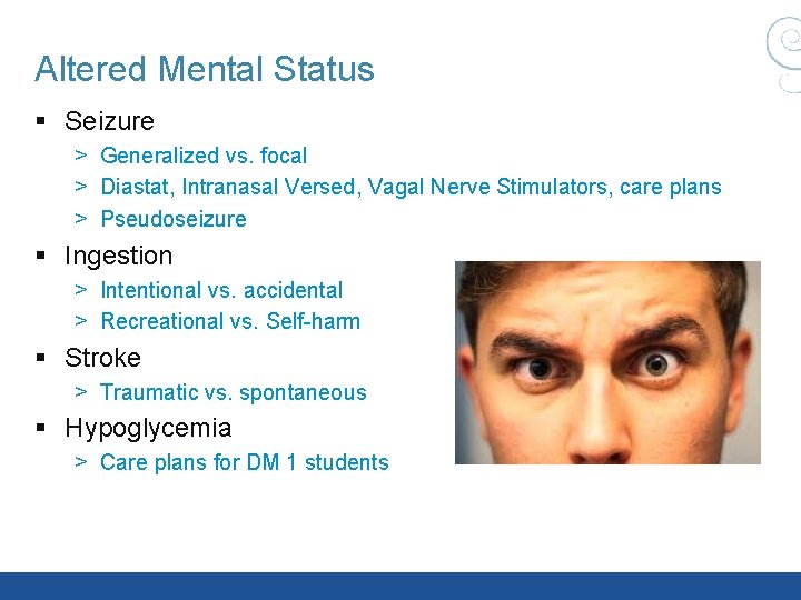 Altered Mental Status § Seizure > Generalized vs. focal > Diastat, Intranasal Versed, Vagal Altered Mental Status § Seizure > Generalized vs. focal > Diastat, Intranasal Versed, Vagal