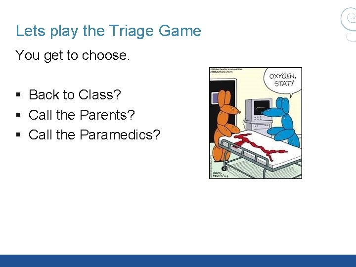 Lets play the Triage Game You get to choose. § Back to Class? § Lets play the Triage Game You get to choose. § Back to Class? §