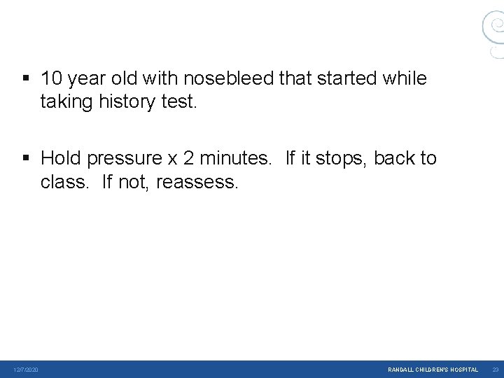 § 10 year old with nosebleed that started while taking history test. § Hold § 10 year old with nosebleed that started while taking history test. § Hold