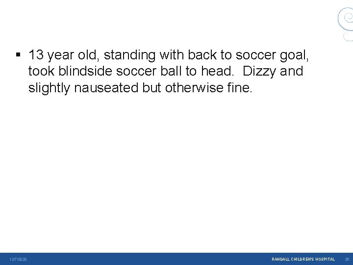 § 13 year old, standing with back to soccer goal, took blindside soccer ball § 13 year old, standing with back to soccer goal, took blindside soccer ball
