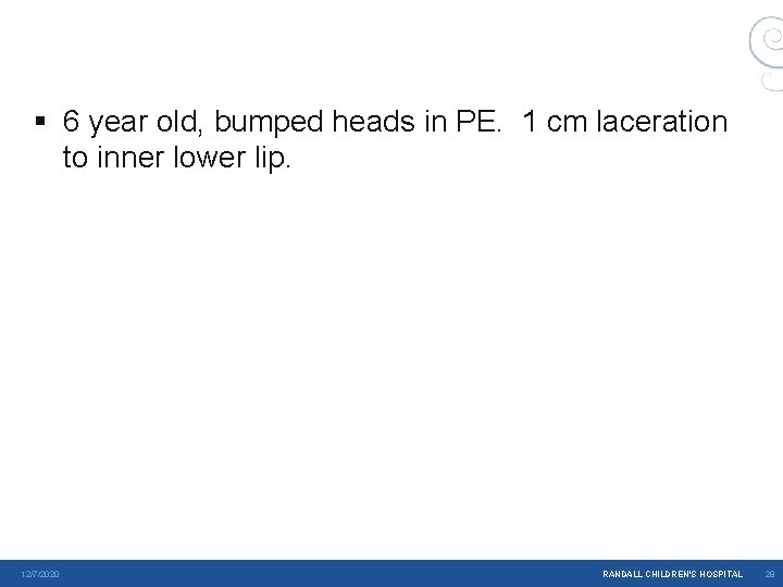 § 6 year old, bumped heads in PE. 1 cm laceration to inner lower § 6 year old, bumped heads in PE. 1 cm laceration to inner lower