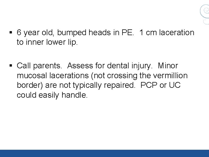 § 6 year old, bumped heads in PE. 1 cm laceration to inner lower § 6 year old, bumped heads in PE. 1 cm laceration to inner lower