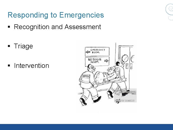 Responding to Emergencies § Recognition and Assessment § Triage § Intervention Responding to Emergencies § Recognition and Assessment § Triage § Intervention