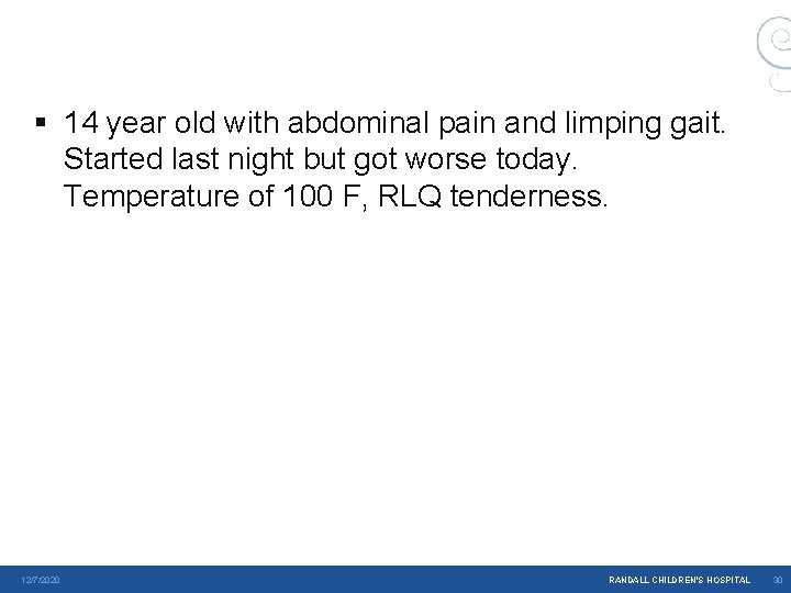 § 14 year old with abdominal pain and limping gait. Started last night but § 14 year old with abdominal pain and limping gait. Started last night but