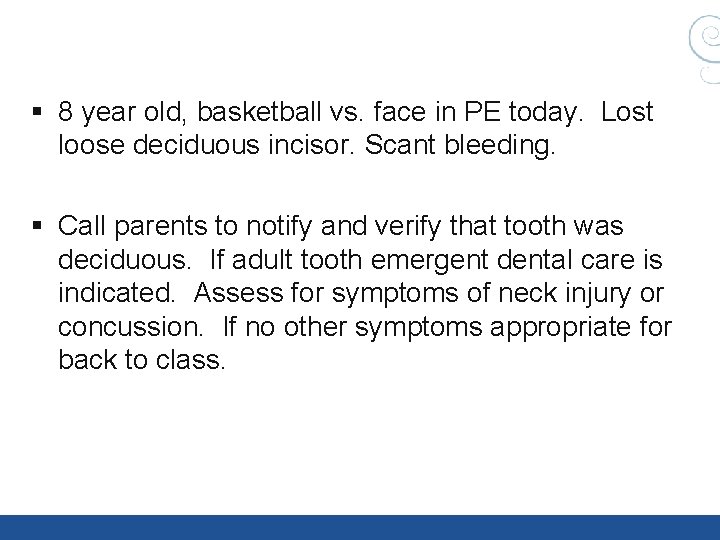 § 8 year old, basketball vs. face in PE today. Lost loose deciduous incisor. § 8 year old, basketball vs. face in PE today. Lost loose deciduous incisor.