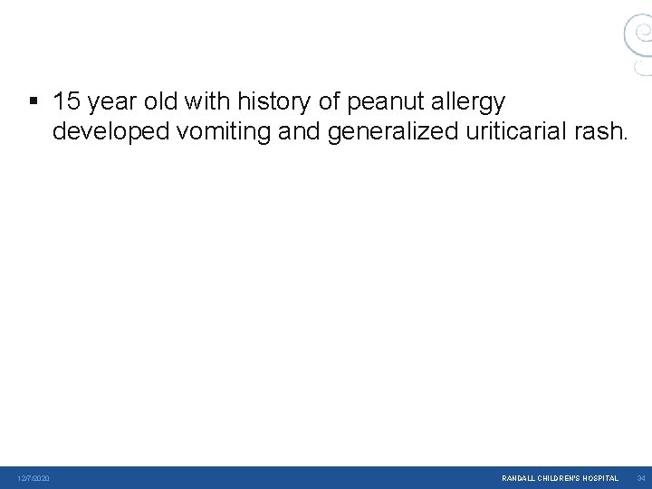 § 15 year old with history of peanut allergy developed vomiting and generalized uriticarial § 15 year old with history of peanut allergy developed vomiting and generalized uriticarial